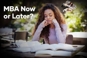 MBA Now or Later?